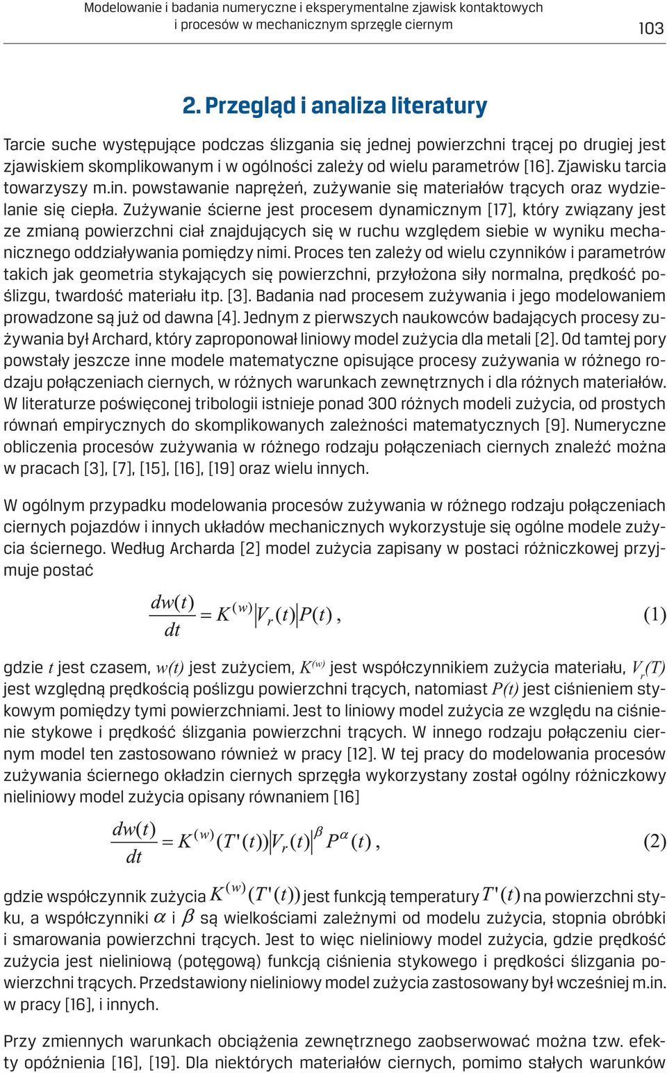 Zjawisku tarcia towarzyszy m.in. powstawanie naprężeń, zużywanie się materiałów trących oraz wydzielanie się ciepła.