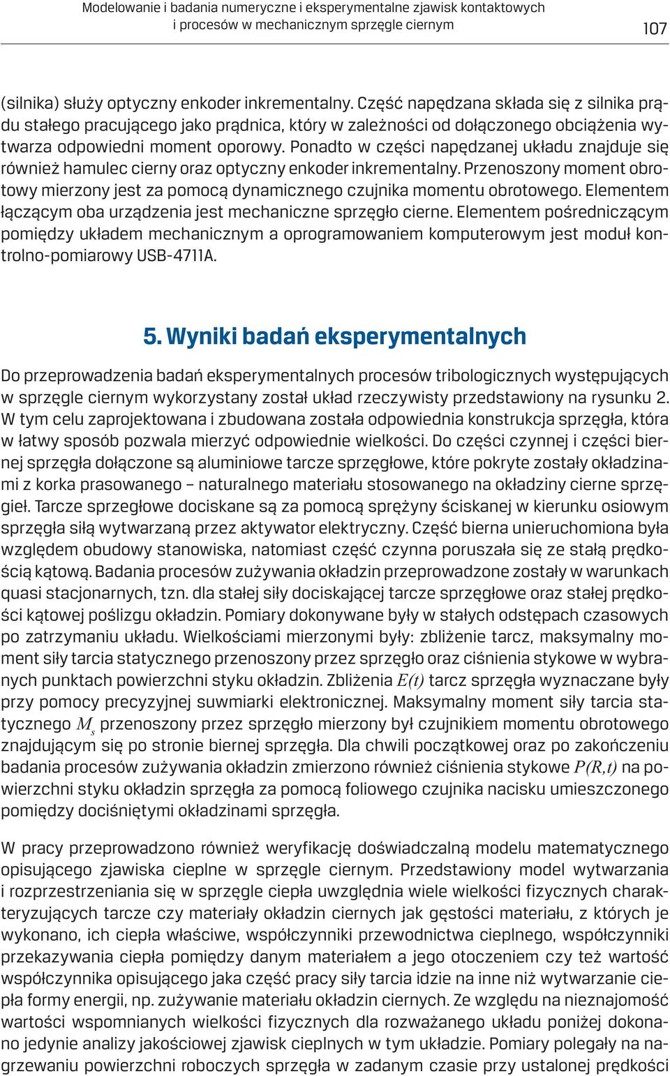 Ponadto w części napędzanej układu znajduje się również hamulec cierny oraz optyczny enkoder inkrementalny.