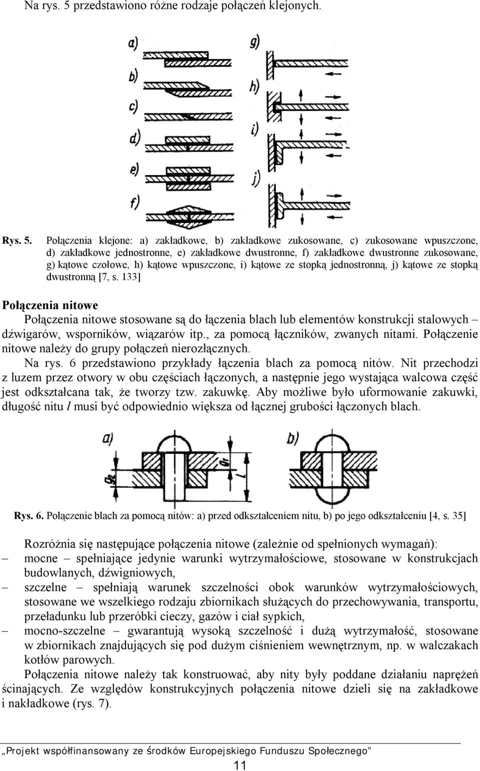 Połączenia klejone: a) zakładkowe, b) zakładkowe zukosowane, c) zukosowane wpuszczone, d) zakładkowe jednostronne, e) zakładkowe dwustronne, f) zakładkowe dwustronne zukosowane, g) kątowe czołowe, h)