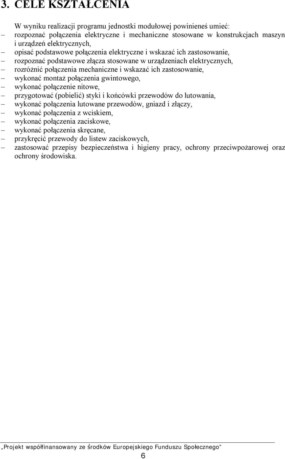 montaż połączenia gwintowego, wykonać połączenie nitowe, przygotować (pobielić) styki i końcówki przewodów do lutowania, wykonać połączenia lutowane przewodów, gniazd i złączy, wykonać połączenia z