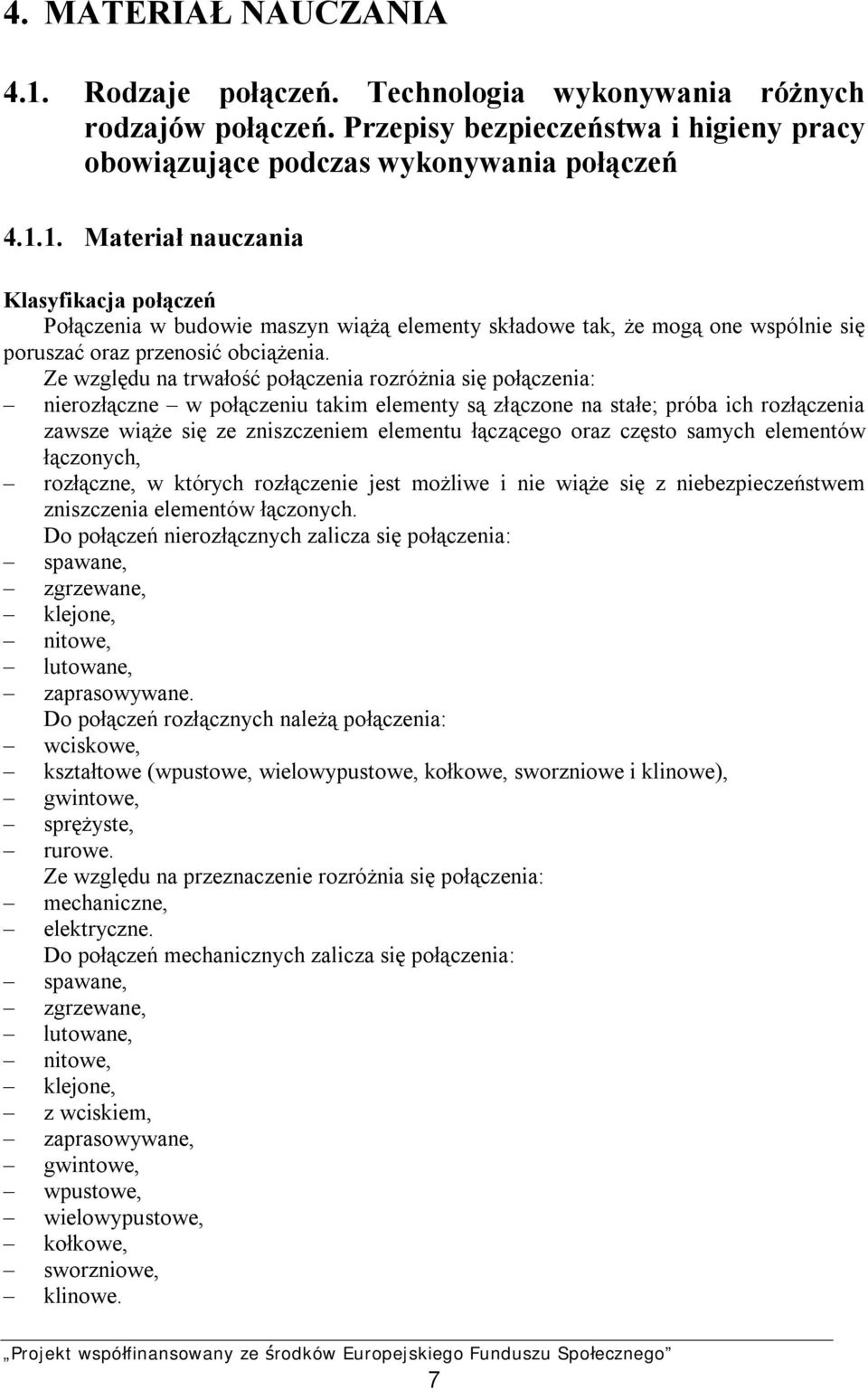oraz często samych elementów łączonych, rozłączne, w których rozłączenie jest możliwe i nie wiąże się z niebezpieczeństwem zniszczenia elementów łączonych.