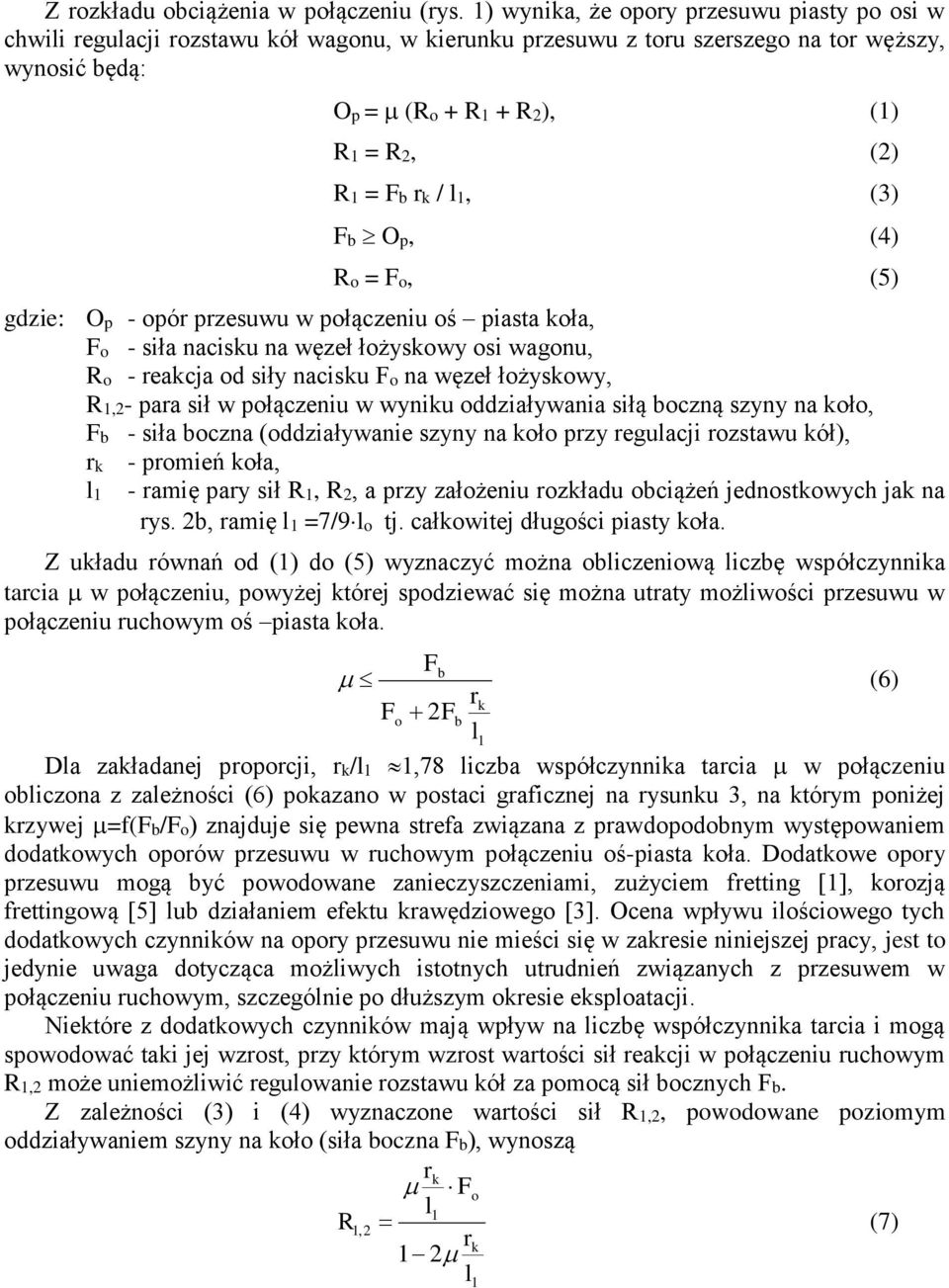 l1, (3) Fb Op, (4) Ro = Fo, (5) gdzie: Op - opór przesuwu w połączeniu oś piasta koła, Fo - siła nacisku na węzeł łożyskowy osi wagonu, Ro - reakcja od siły nacisku Fo na węzeł łożyskowy, R1,2- para