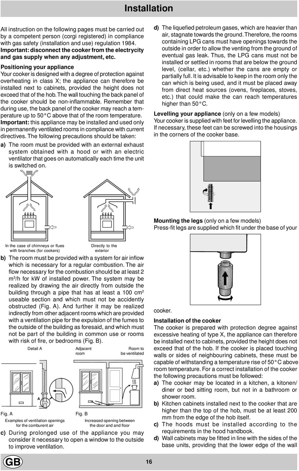 Positioning your appliance Your cooker is designed with a degree of protection against overheating in class X; the appliance can therefore be installed next to cabinets, provided the height does not