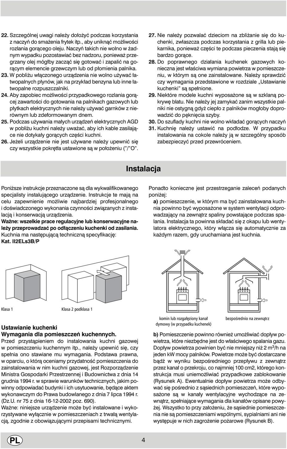 W pobli u w àczonego urzàdzenia nie wolno u ywaç atwopalnych p ynów, jak na przyk ad benzyna lub inne atwopalne rozpuszczalniki. 24.