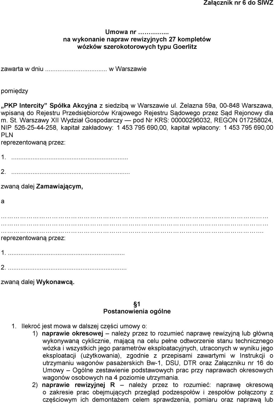 St. Warszawy XII Wydział Gospodarczy pod Nr KRS: 00000296032, REGON 017258024, NIP 526-25-44-258, kapitał zakładowy: 1 453 795 690,00, kapitał wpłacony: 1 453 795 690,00 PLN reprezentowaną przez: 1.