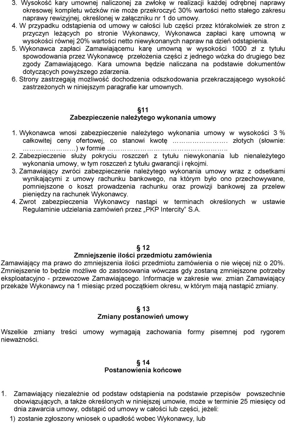 W przypadku odstąpienia od umowy w całości lub części przez którakolwiek ze stron z przyczyn leżących po stronie Wykonawcy, Wykonawca zapłaci karę umowną w wysokości równej 20% wartości netto