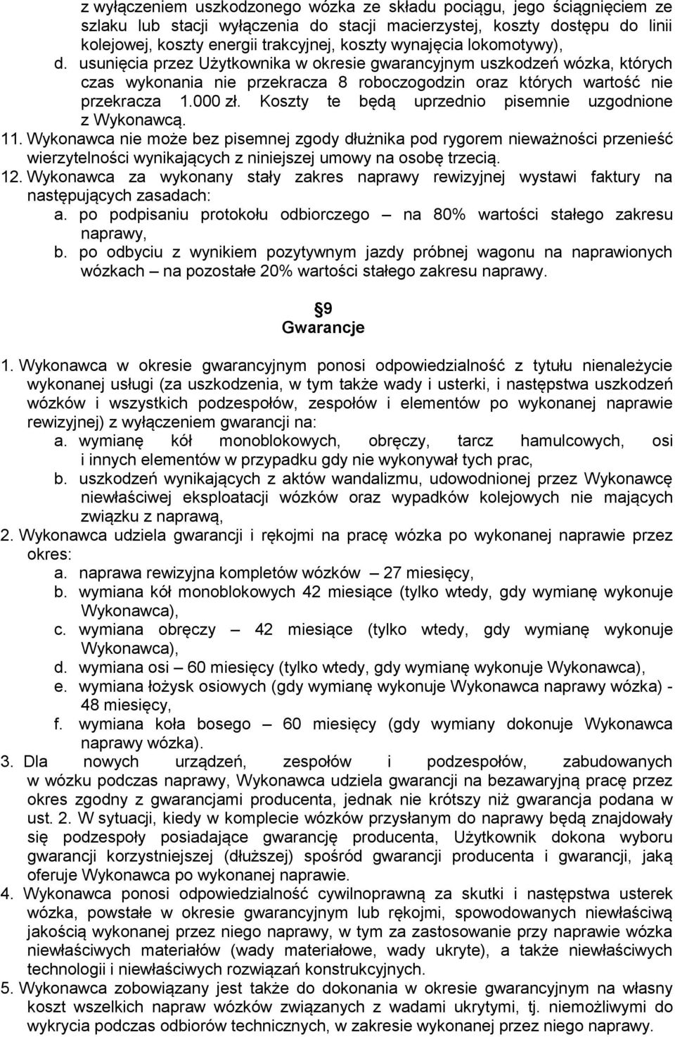 Koszty te będą uprzednio pisemnie uzgodnione z Wykonawcą. 11.