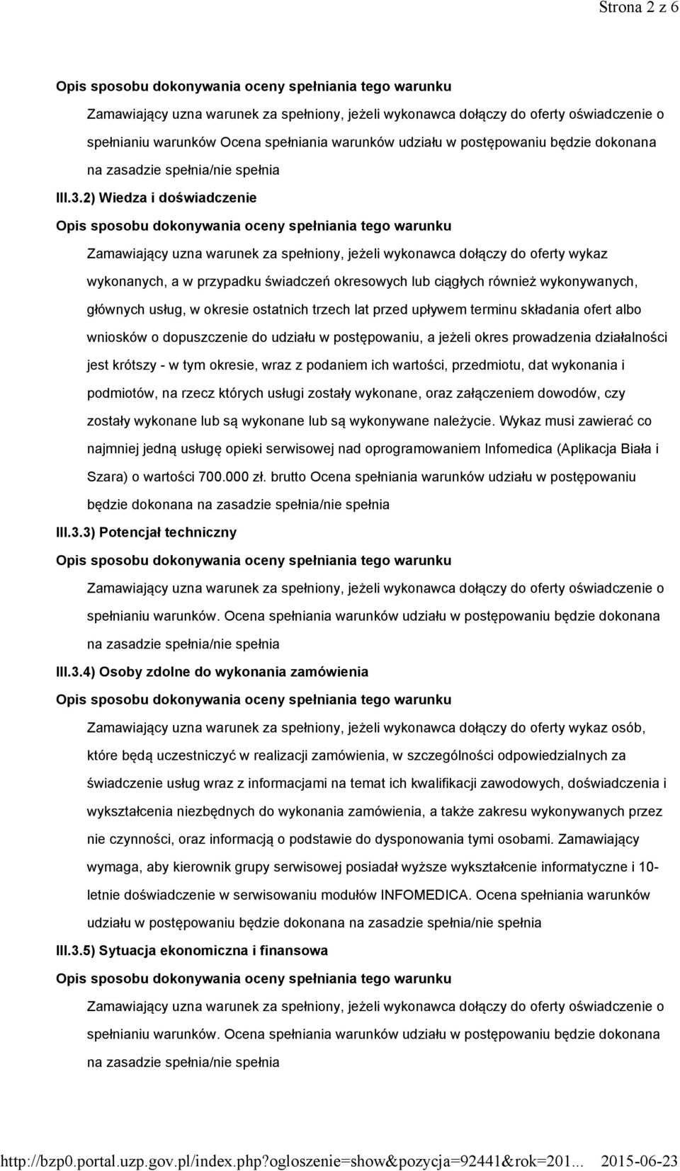 2) Wiedza i doświadczenie Zamawiający uzna warunek za spełniony, jeżeli wykonawca dołączy do oferty wykaz wykonanych, a w przypadku świadczeń okresowych lub ciągłych również wykonywanych, głównych