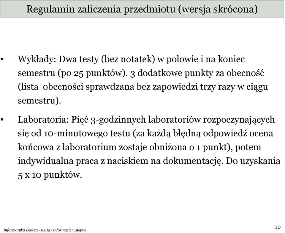 Laboratoria: Pięć 3-godzinnych laboratoriów rozpoczynających się od 10-minutowego testu (za każdą błędną odpowiedź ocena