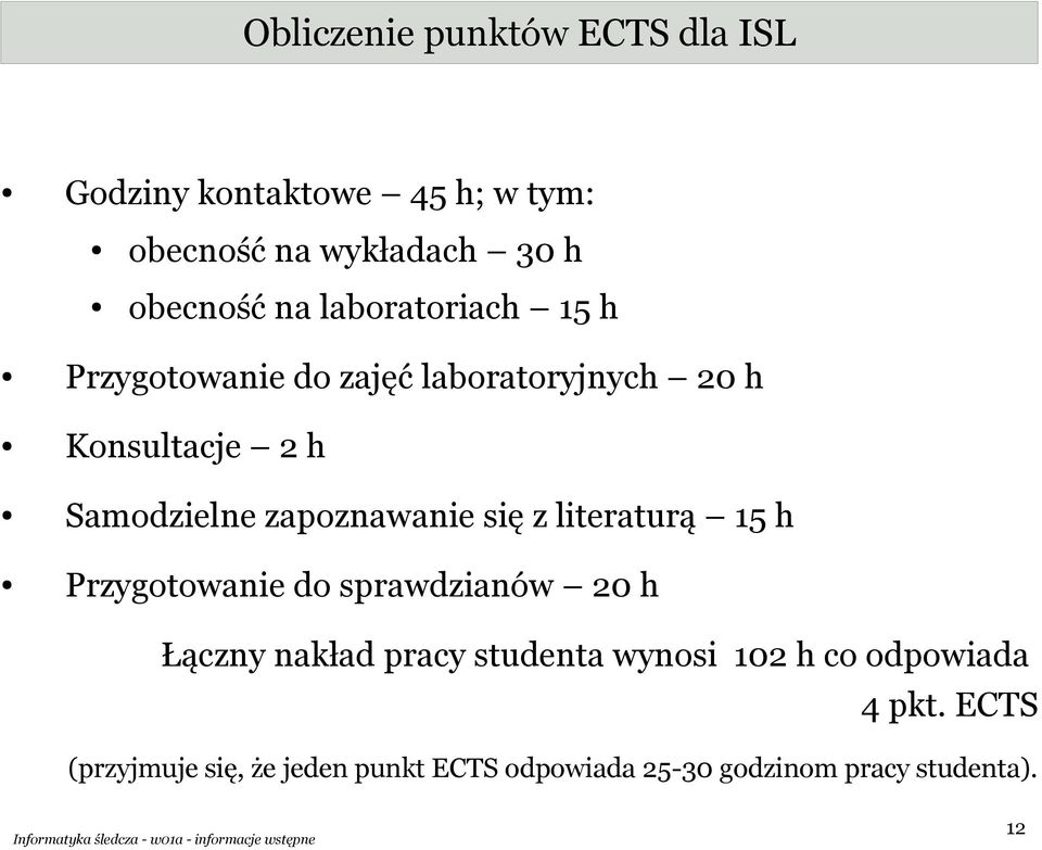 zapoznawanie się z literaturą 15 h Przygotowanie do sprawdzianów 20 h Łączny nakład pracy studenta