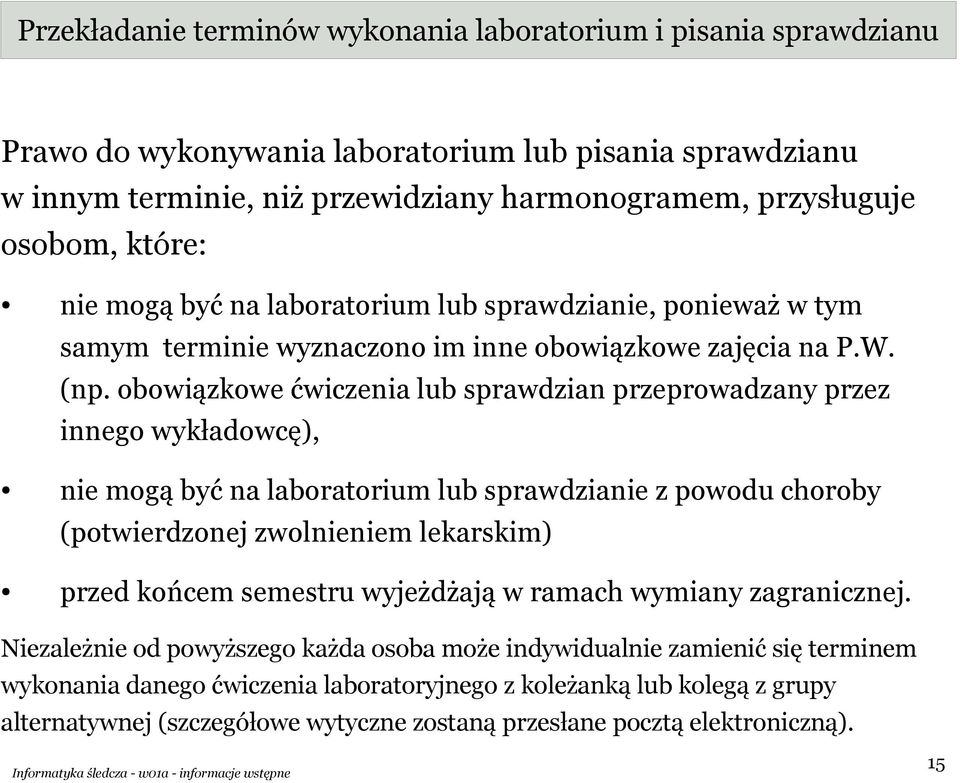 obowiązkowe ćwiczenia lub sprawdzian przeprowadzany przez innego wykładowcę), nie mogą być na laboratorium lub sprawdzianie z powodu choroby (potwierdzonej zwolnieniem lekarskim) przed końcem