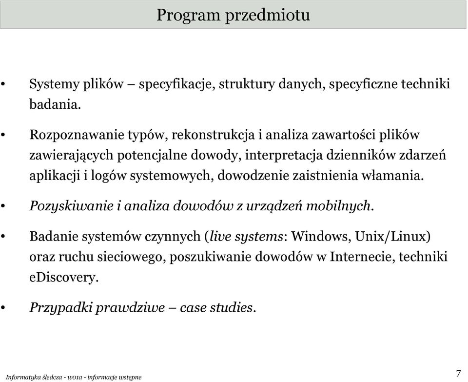 aplikacji i logów systemowych, dowodzenie zaistnienia włamania. Pozyskiwanie i analiza dowodów z urządzeń mobilnych.