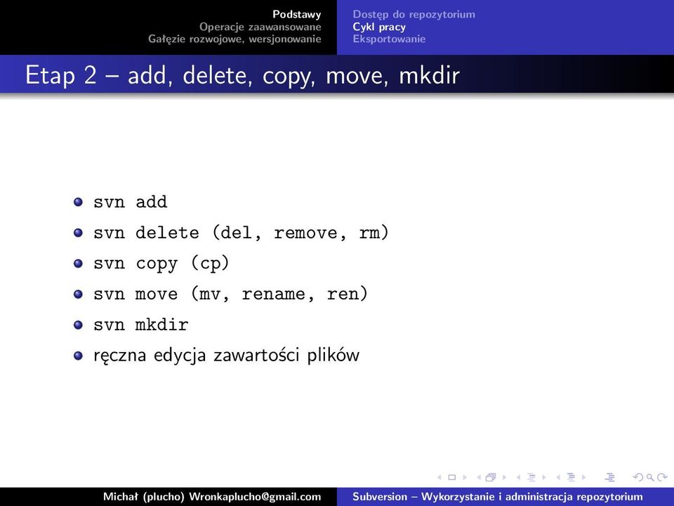 svn add svn delete (del, remove, rm) svn copy (cp)