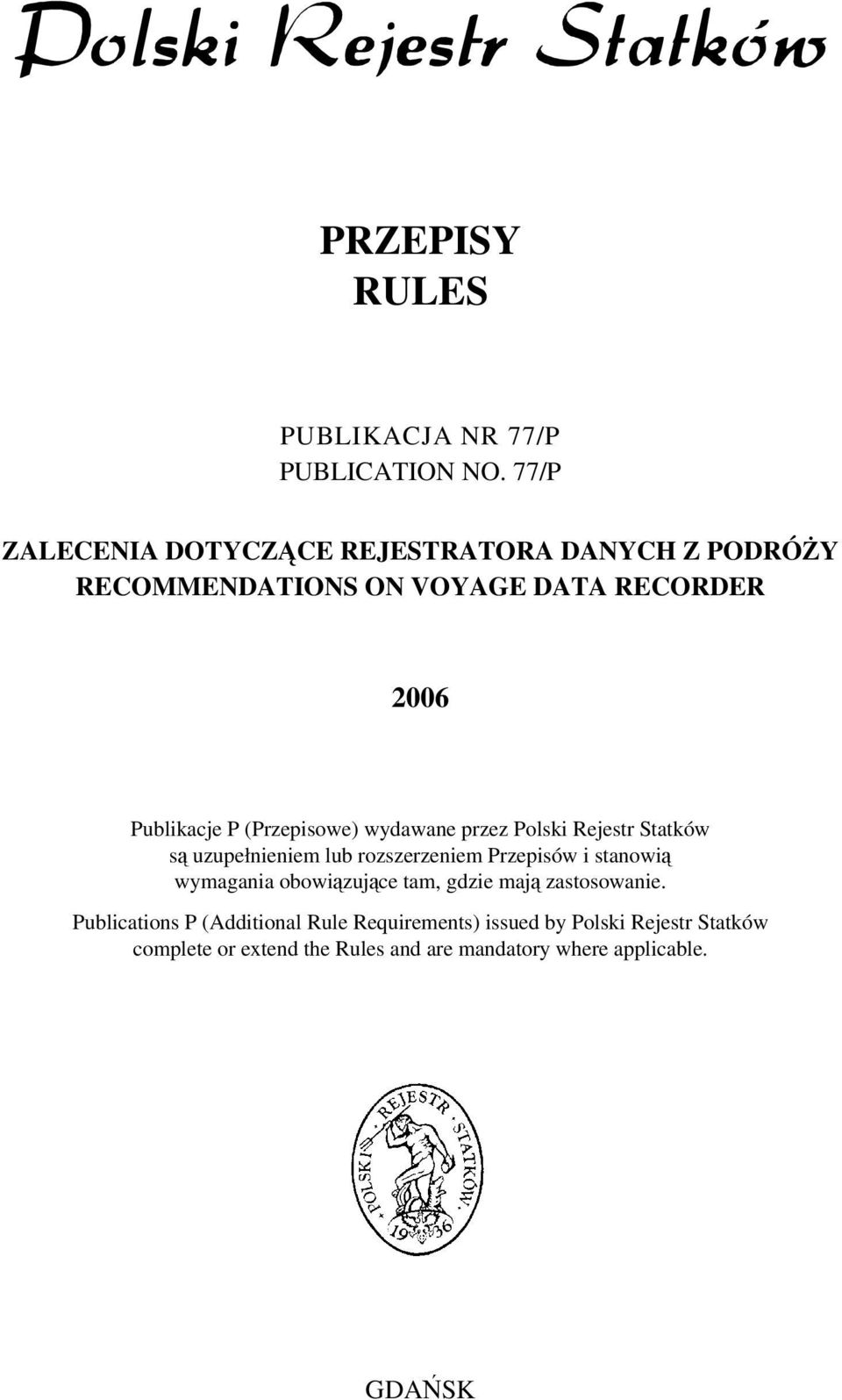 (Przepisowe) wydawane przez Polski Rejestr Statków są uzupełnieniem lub rozszerzeniem Przepisów i stanowią wymagania