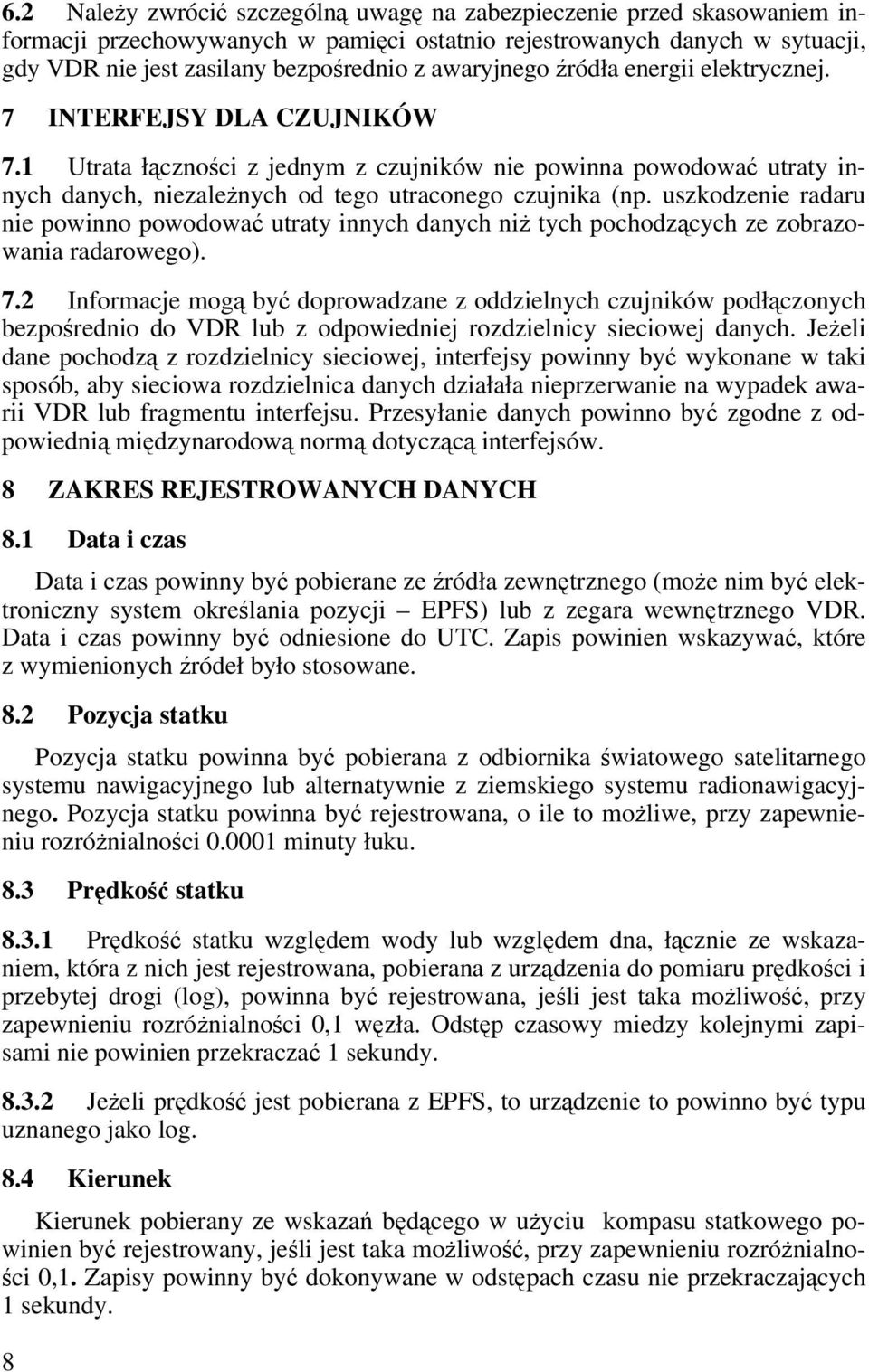 uszkodzenie radaru nie powinno powodować utraty innych danych niż tych pochodzących ze zobrazowania radarowego). 7.