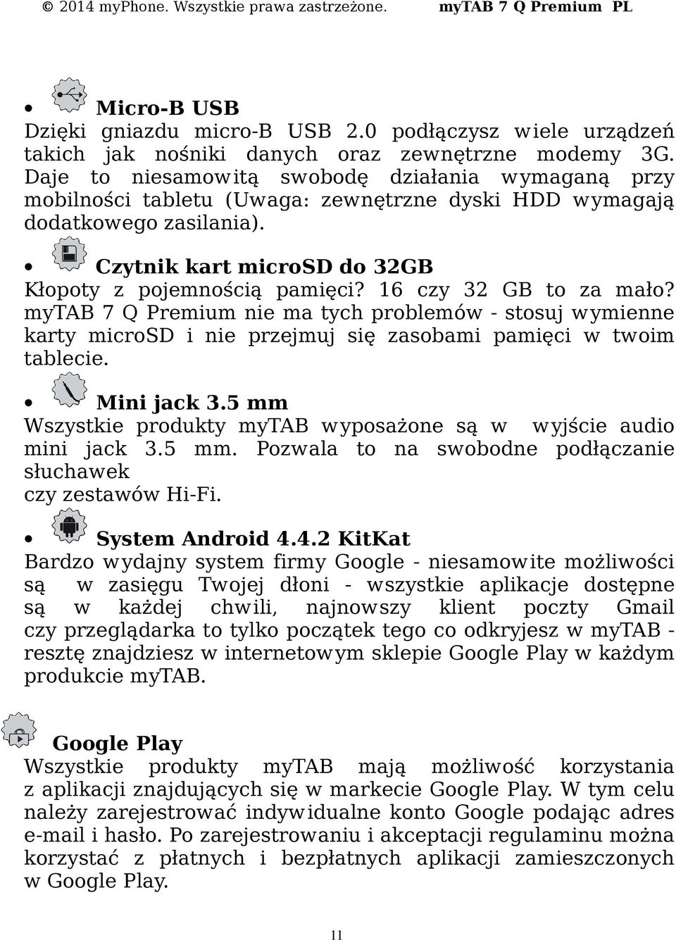 16 czy 32 GB to za mało? mytab 7 Q Premium nie ma tych problemów - stosuj wymienne karty microsd i nie przejmuj się zasobami pamięci w twoim tablecie. Mini jack 3.