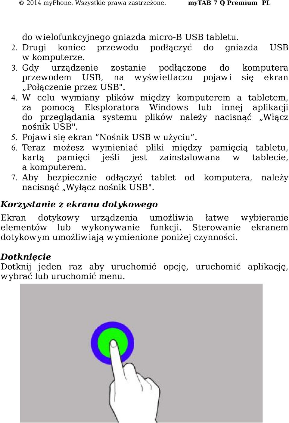 W celu wymiany plików między komputerem a tabletem, za pomocą Eksploratora Windows lub innej aplikacji do przeglądania systemu plików należy nacisnąć Włącz nośnik USB". 5.