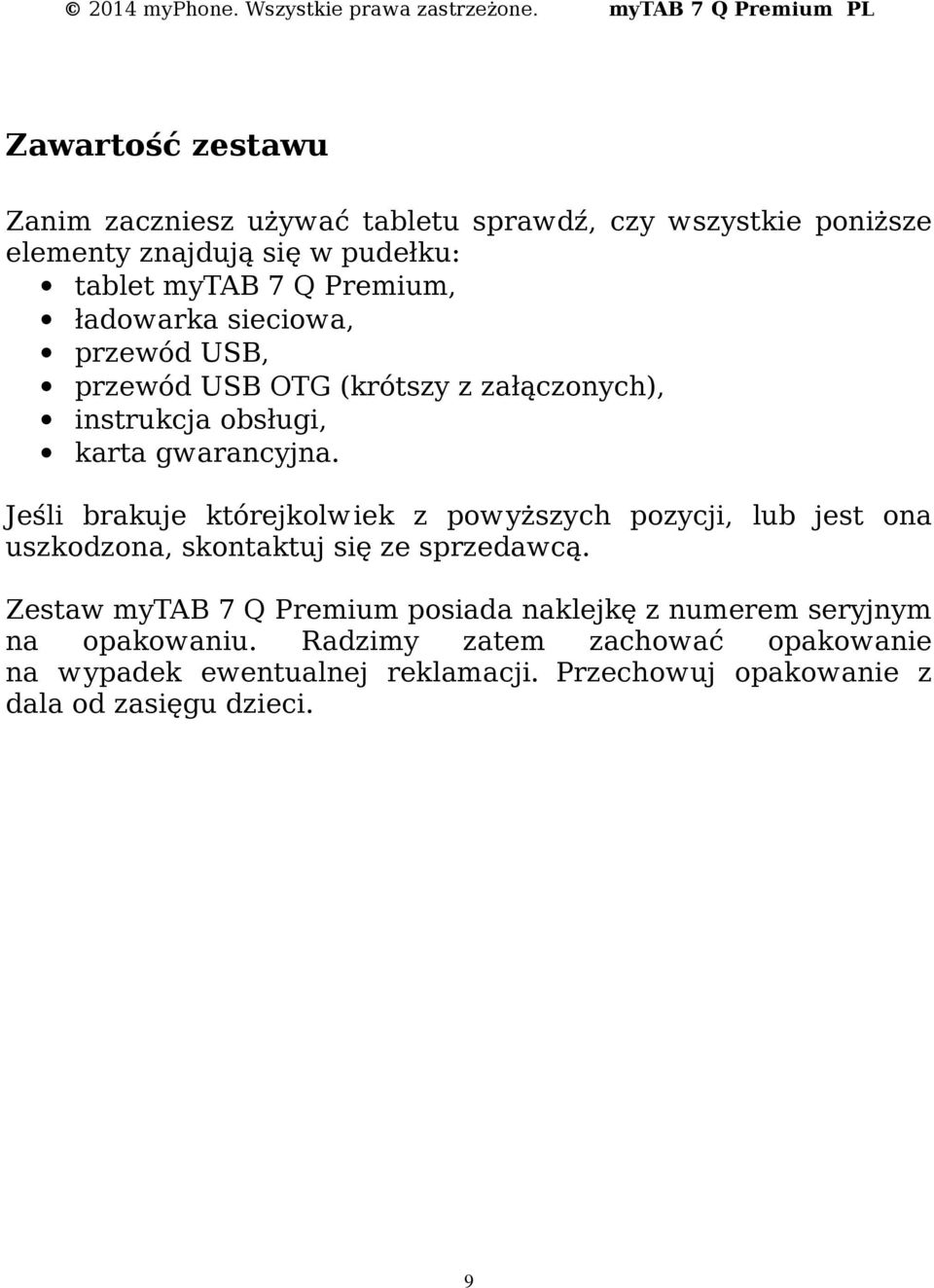 Jeśli brakuje którejkolwiek z powyższych pozycji, lub jest ona uszkodzona, skontaktuj się ze sprzedawcą.