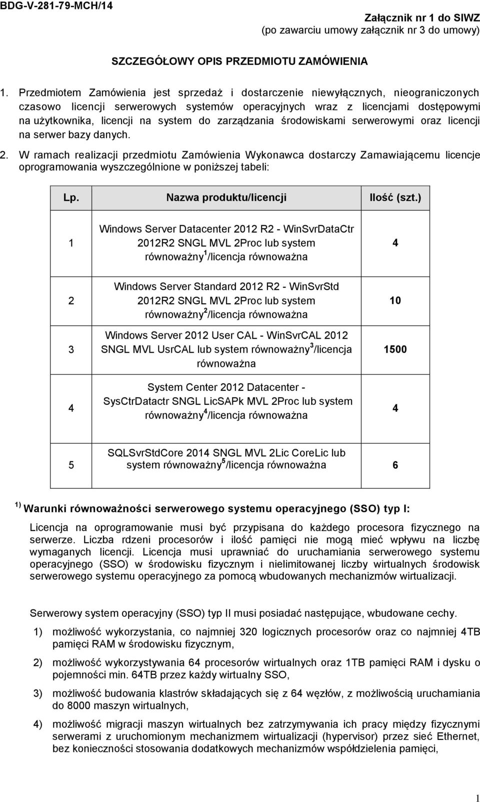 do zarządzania środowiskami serwerowymi oraz licencji na serwer bazy danych. 2.