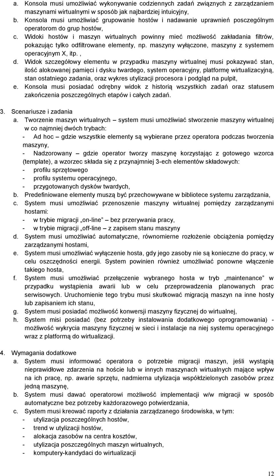 Widoki hostów i maszyn wirtualnych powinny mieć możliwość zakładania filtrów, pokazując tylko odfiltrowane elementy, np. maszyny wyłączone, maszyny z systemem operacyjnym X, itp., d.