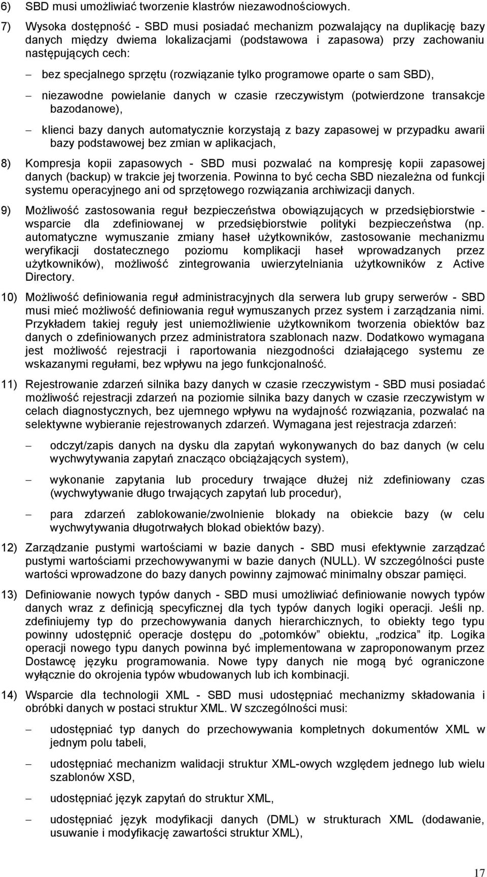 sprzętu (rozwiązanie tylko programowe oparte o sam SBD), niezawodne powielanie danych w czasie rzeczywistym (potwierdzone transakcje bazodanowe), klienci bazy danych automatycznie korzystają z bazy