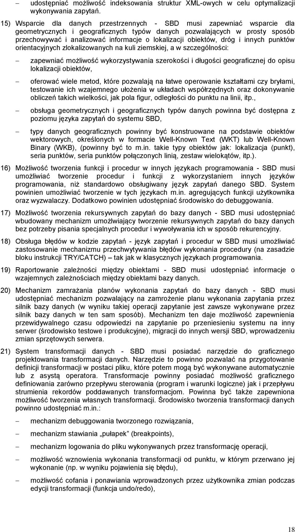 obiektów, dróg i innych punktów orientacyjnych zlokalizowanych na kuli ziemskiej, a w szczególności: zapewniać możliwość wykorzystywania szerokości i długości geograficznej do opisu lokalizacji