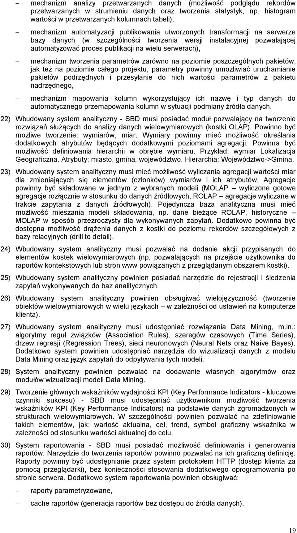 pozwalającej automatyzować proces publikacji na wielu serwerach), mechanizm tworzenia parametrów zarówno na poziomie poszczególnych pakietów, jak też na poziomie całego projektu, parametry powinny