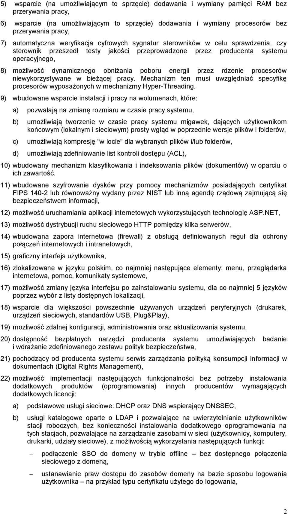 obniżania poboru energii przez rdzenie procesorów niewykorzystywane w bieżącej pracy. Mechanizm ten musi uwzględniać specyfikę procesorów wyposażonych w mechanizmy Hyper-Threading.