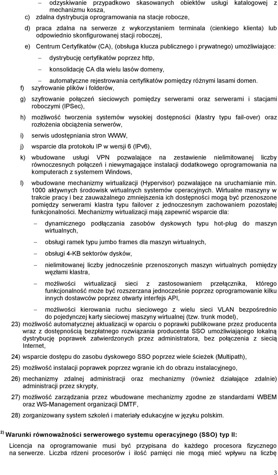 konsolidację CA dla wielu lasów domeny, automatyczne rejestrowania certyfikatów pomiędzy różnymi lasami domen.