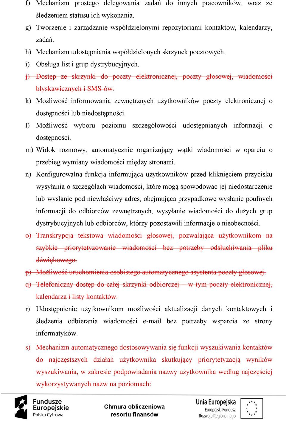 j) Dostęp ze skrzynki do poczty elektronicznej, poczty głosowej, wiadomości błyskawicznych i SMS-ów.