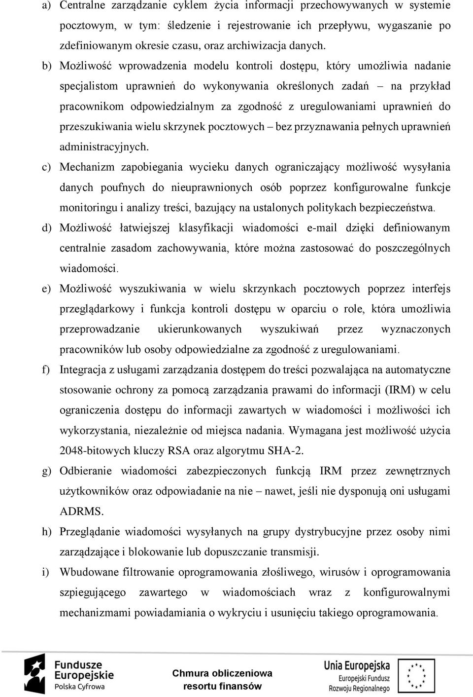 b) Możliwość wprowadzenia modelu kontroli dostępu, który umożliwia nadanie specjalistom uprawnień do wykonywania określonych zadań na przykład pracownikom odpowiedzialnym za zgodność z uregulowaniami