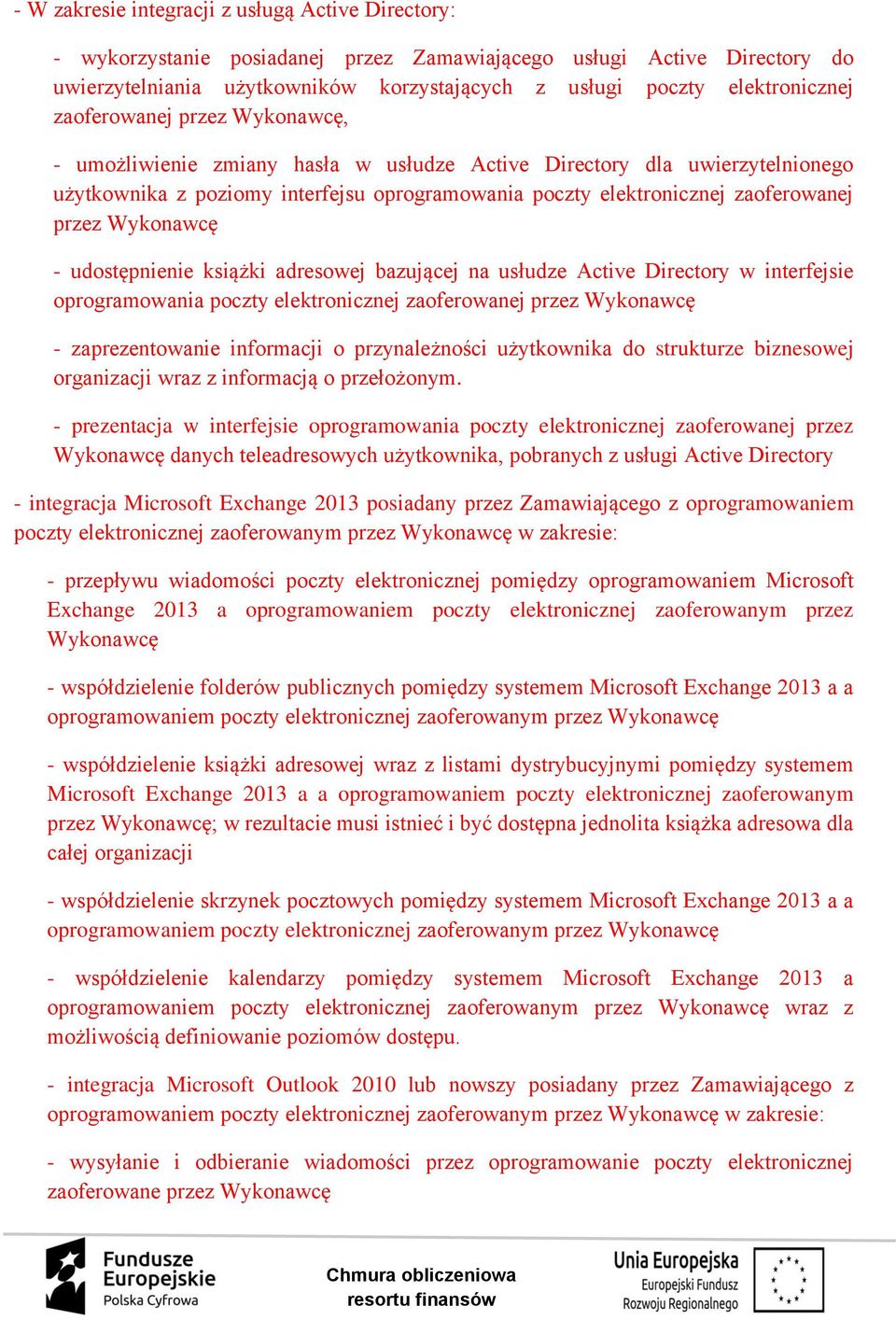 zaoferowanej przez Wykonawcę - udostępnienie książki adresowej bazującej na usłudze Active Directory w interfejsie oprogramowania poczty elektronicznej zaoferowanej przez Wykonawcę - zaprezentowanie