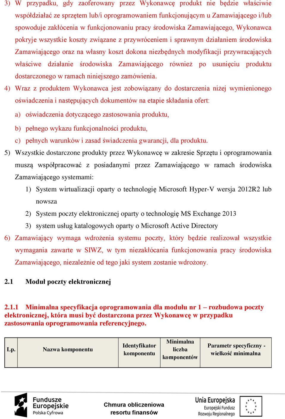 przywracających właściwe działanie środowiska Zamawiającego również po usunięciu produktu dostarczonego w ramach niniejszego zamówienia.