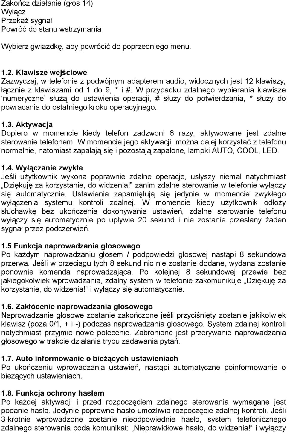 W przypadku zdalnego wybierania klawisze numeryczne służą do ustawienia operacji, # służy do potwierdzania, * służy do powracania do ostatniego kroku operacyjnego. 1.3.