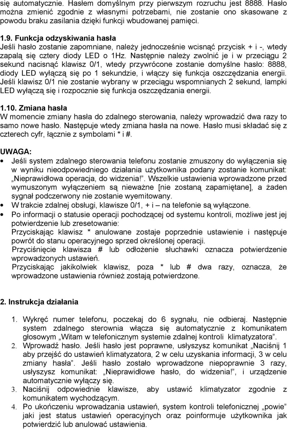 Funkcja odzyskiwania hasła Jeśli hasło zostanie zapomniane, należy jednocześnie wcisnąć przycisk + i -, wtedy zapalą się cztery diody LED o 1Hz.