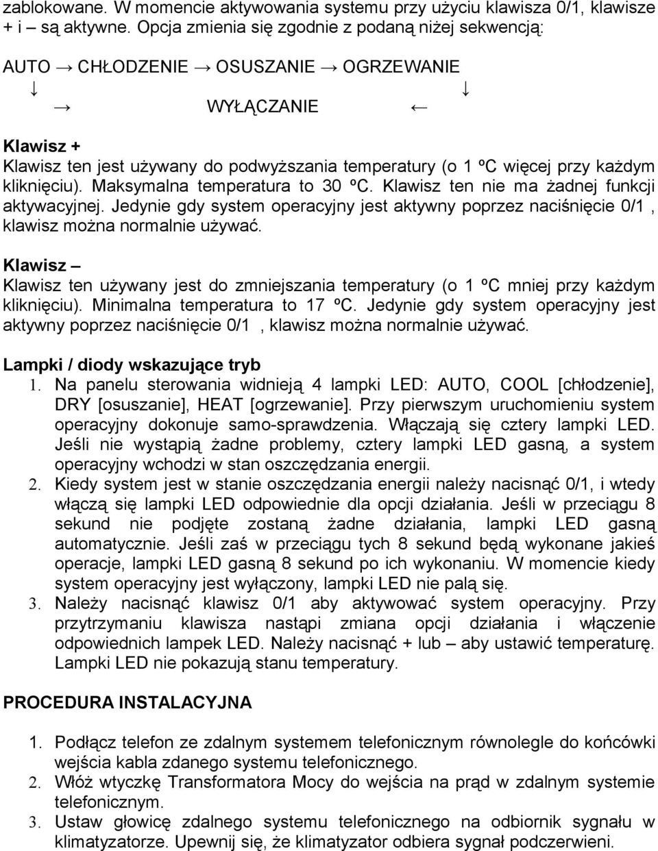 kliknięciu). Maksymalna temperatura to 30 ºC. Klawisz ten nie ma żadnej funkcji aktywacyjnej. Jedynie gdy system operacyjny jest aktywny poprzez naciśnięcie 0/1, klawisz można normalnie używać.