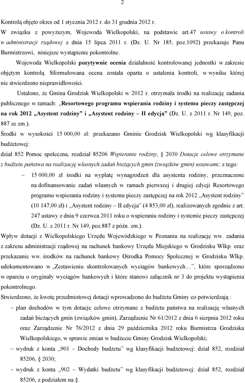 Sformułowana ocena została oparta o ustalenia kontroli, w wyniku której nie stwierdzono nieprawidłowości. Ustalono, że Gmina Grodzisk Wielkopolski w 2012 r.