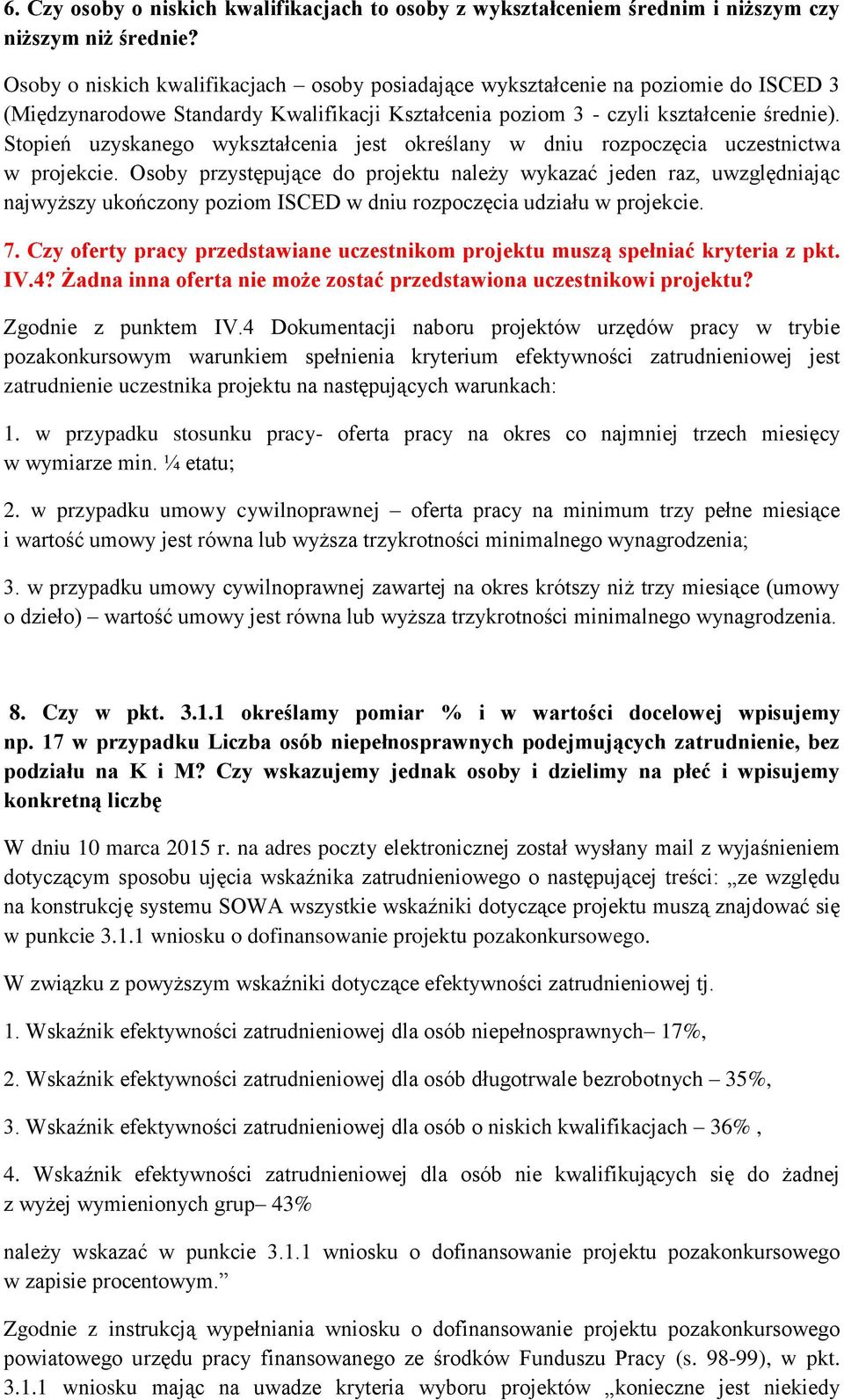 Stopień uzyskanego wykształcenia jest określany w dniu rozpoczęcia uczestnictwa w projekcie.