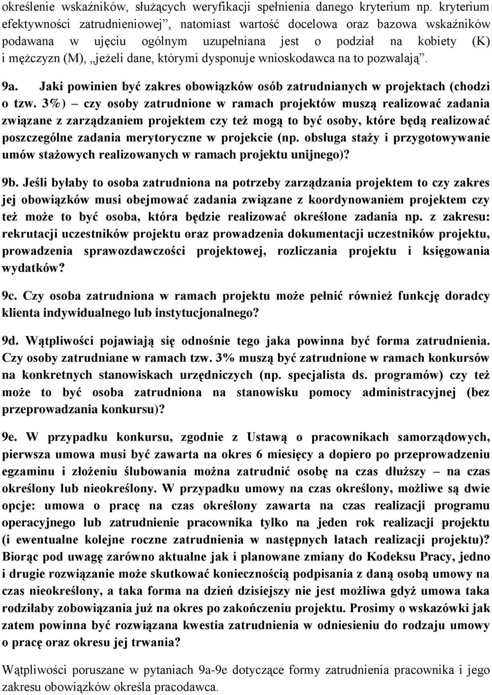 dysponuje wnioskodawca na to pozwalają. 9a. Jaki powinien być zakres obowiązków osób zatrudnianych w projektach (chodzi o tzw.