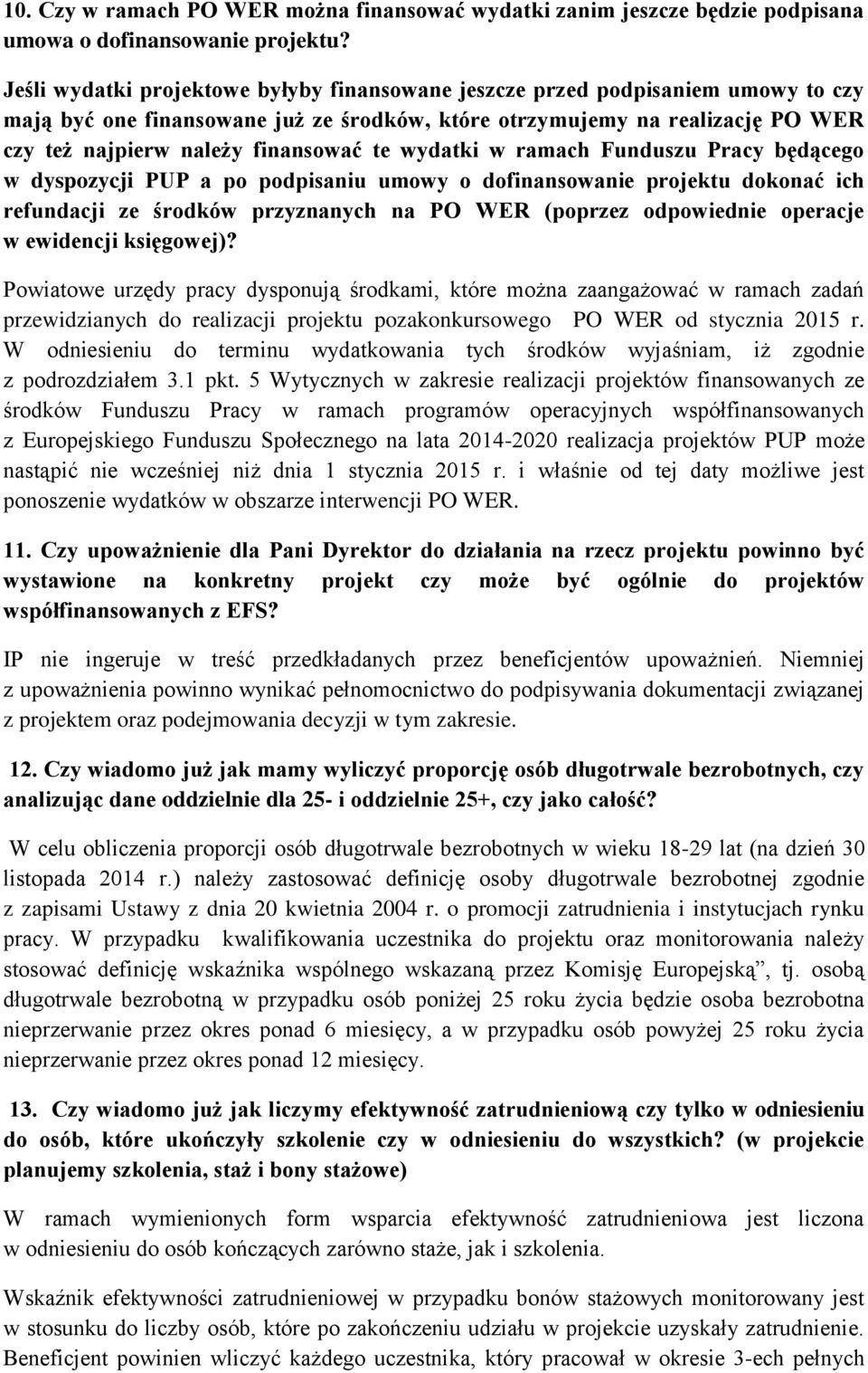 te wydatki w ramach Funduszu Pracy będącego w dyspozycji PUP a po podpisaniu umowy o dofinansowanie projektu dokonać ich refundacji ze środków przyznanych na PO WER (poprzez odpowiednie operacje w