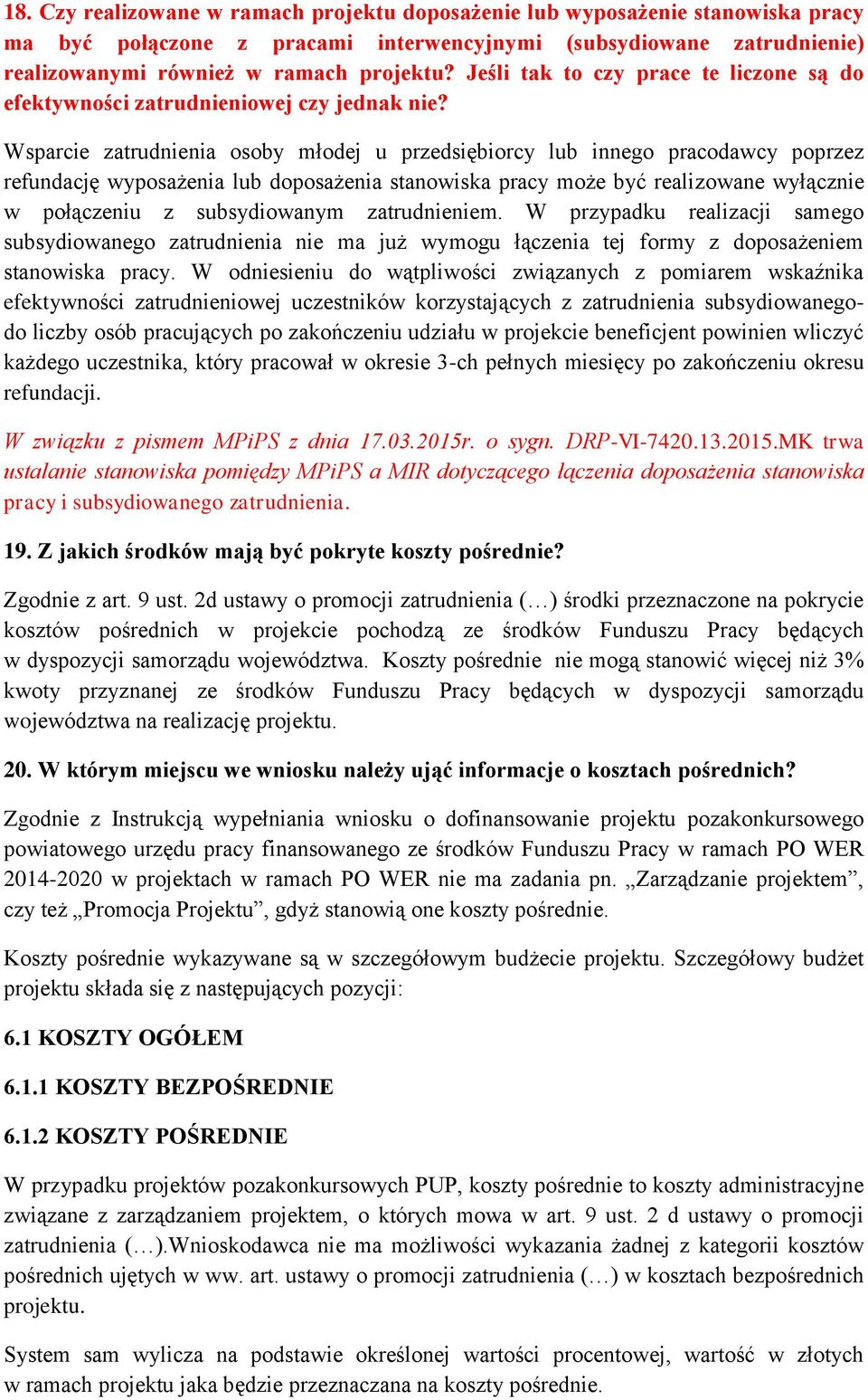 Wsparcie zatrudnienia osoby młodej u przedsiębiorcy lub innego pracodawcy poprzez refundację wyposażenia lub doposażenia stanowiska pracy może być realizowane wyłącznie w połączeniu z subsydiowanym