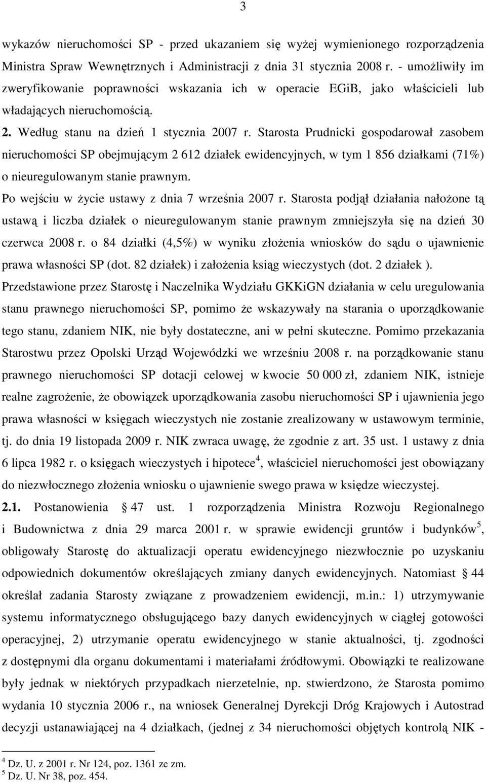 Starosta Prudnicki gospodarował zasobem nieruchomości SP obejmującym 2 612 działek ewidencyjnych, w tym 1 856 działkami (71%) o nieuregulowanym stanie prawnym.