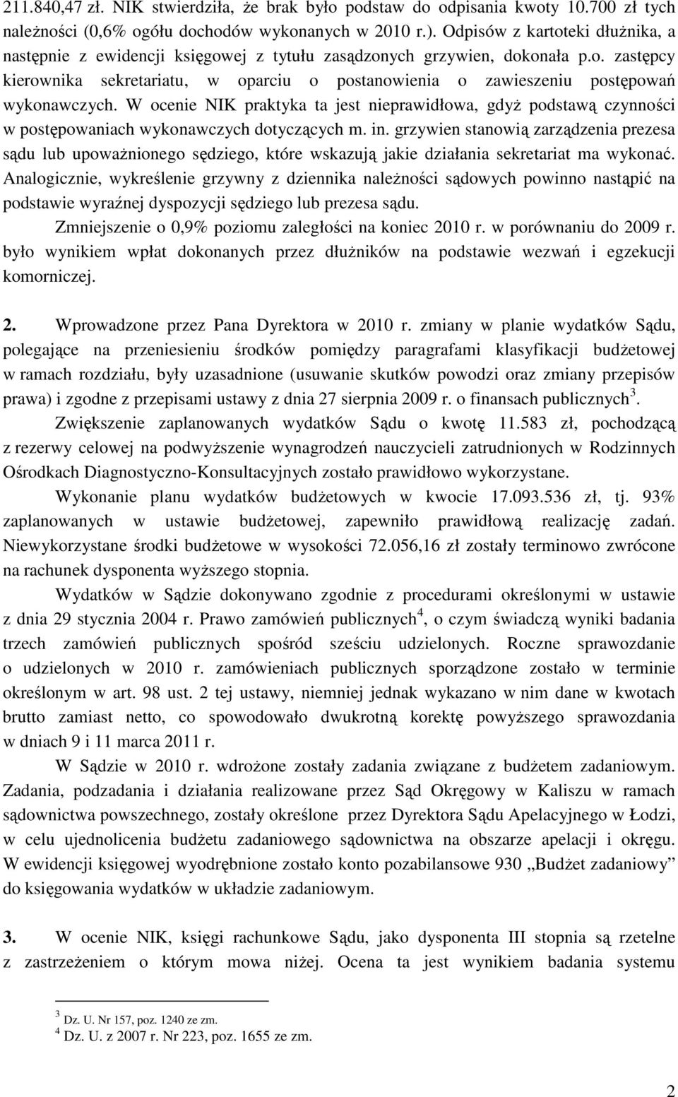 W ocenie NIK praktyka ta jest nieprawidłowa, gdyż podstawą czynności w postępowaniach wykonawczych dotyczących m. in.