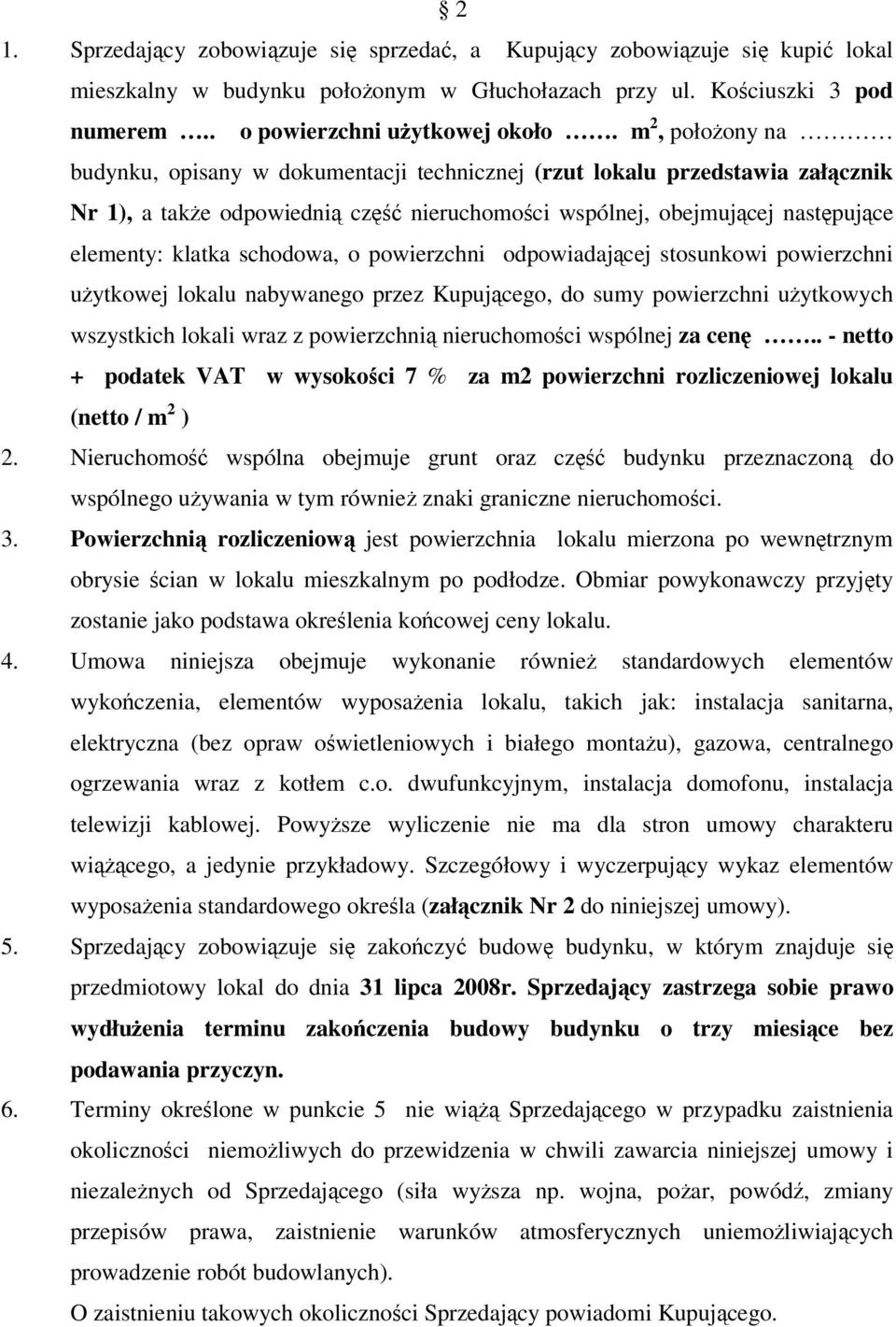 powierzchni odpowiadajcej stosunkowi powierzchni uytkowej lokalu nabywanego przez Kupujcego, do sumy powierzchni uytkowych wszystkich lokali wraz z powierzchni nieruchomoci wspólnej za cen.