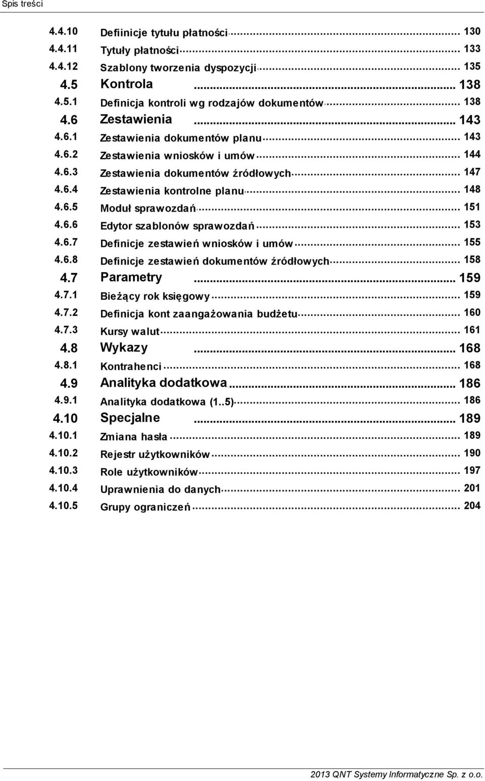 szablonów sprawozdań 467 155 Definicje zestawień wniosków i umów 468 158 Definicje zestawień dokumentów źródłowych 47 Parametry 159 471 159 Bieżący rok księgowy 472 160 Definicja kont zaangażowania