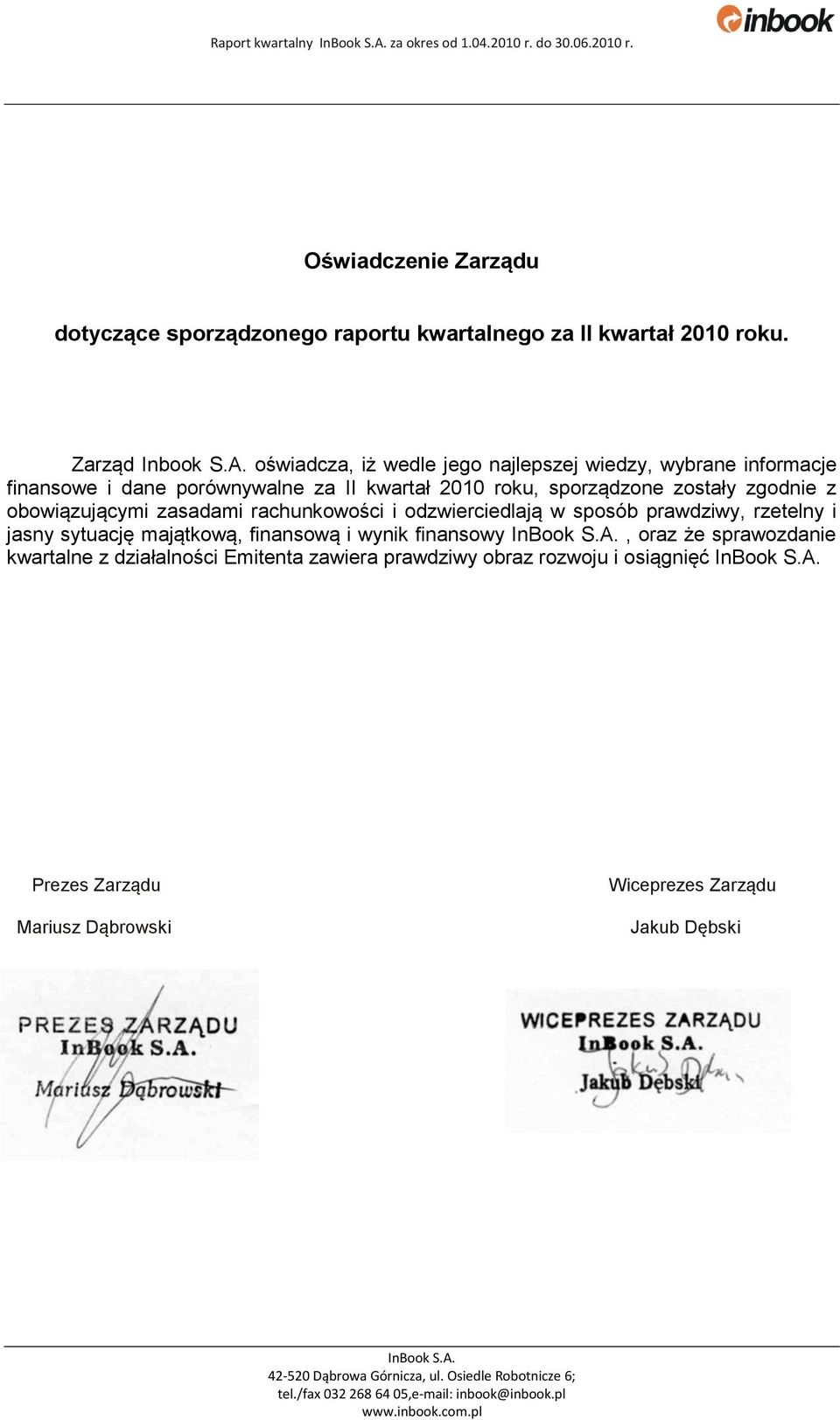 oświadcza, iż wedle jego najlepszej wiedzy, wybrane informacje finansowe i dane porównywalne za II kwartał 2010 roku, sporządzone zostały zgodnie z