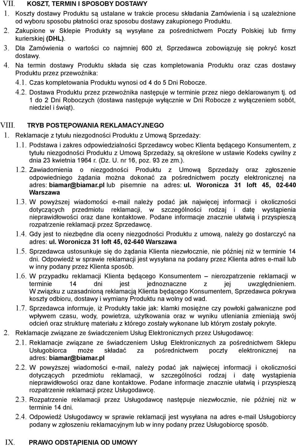 Zakupione w Sklepie Produkty są wysyłane za pośrednictwem Poczty Polskiej lub firmy kurierskiej (DHL). 3. Dla Zamówienia o wartości co najmniej 600 zł, Sprzedawca zobowiązuję się pokryć koszt dostawy.