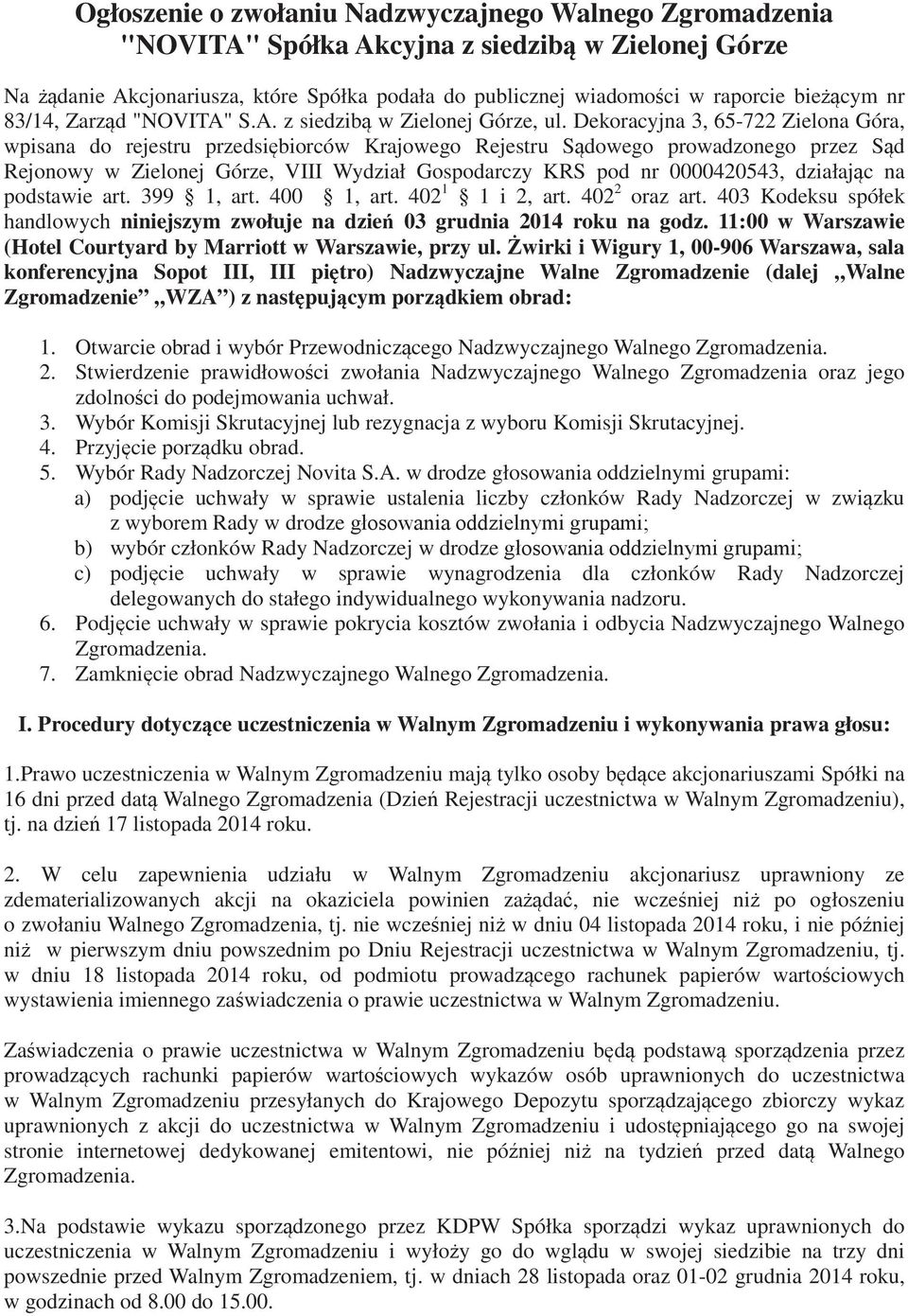 Dekoracyjna 3, 65-722 Zielona Góra, wpisana do rejestru przedsibiorców Krajowego Rejestru Sdowego prowadzonego przez Sd Rejonowy w Zielonej Górze, VIII Wydział Gospodarczy KRS pod nr 0000420543,
