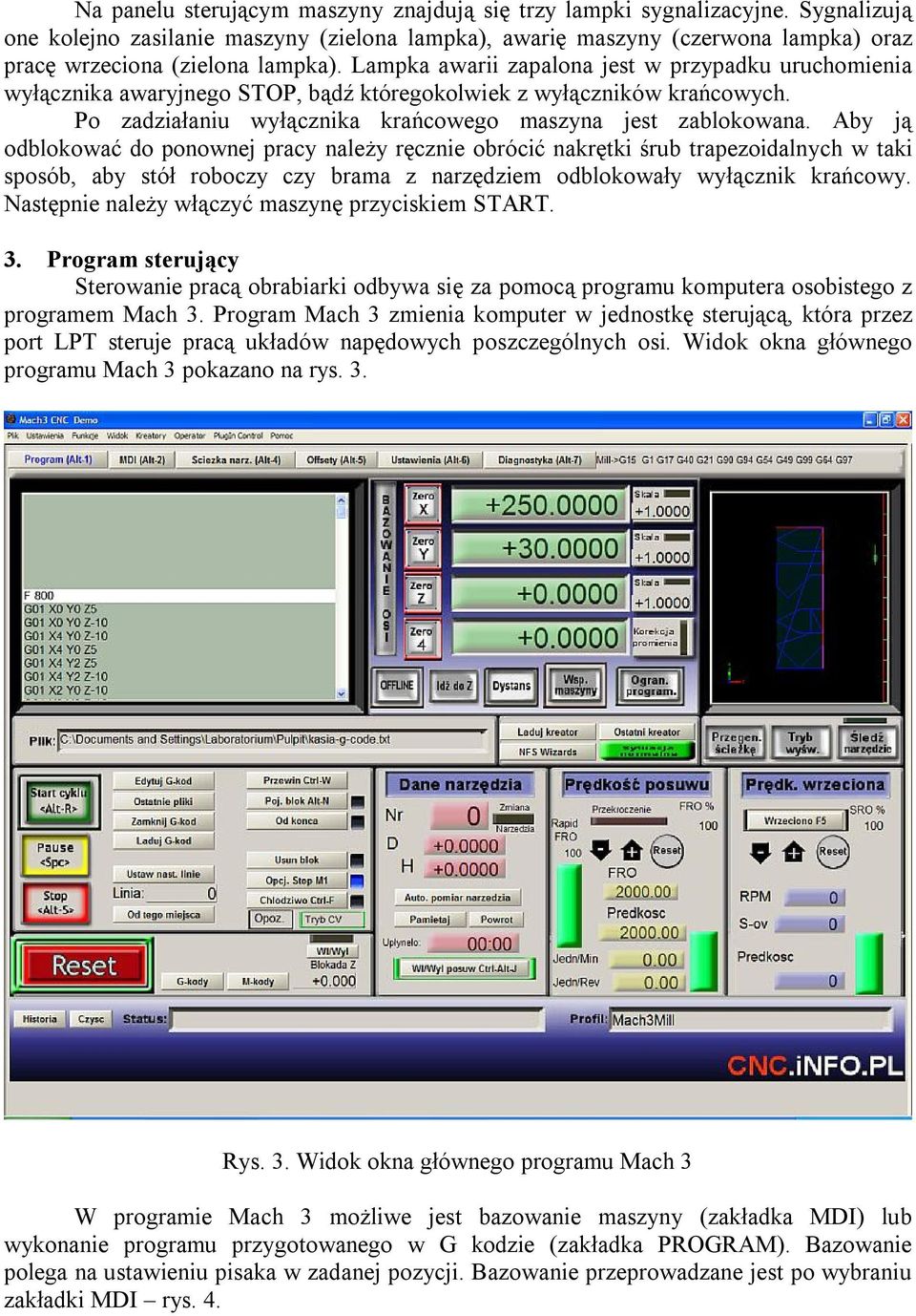 Lampka awarii zapalona jest w przypadku uruchomienia wyłącznika awaryjnego STOP, bądź któregokolwiek z wyłączników krańcowych. Po zadziałaniu wyłącznika krańcowego maszyna jest zablokowana.