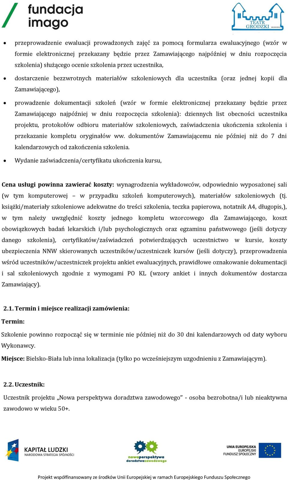 elektronicznej przekazany będzie przez Zamawiającego najpóźniej w dniu rozpoczęcia szkolenia): dziennych list obecności uczestnika projektu, protokołów odbioru materiałów szkoleniowych, zaświadczenia